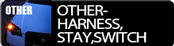 OTHER- HARNESS,STAY,SWITCH